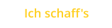 Ich schaff's
